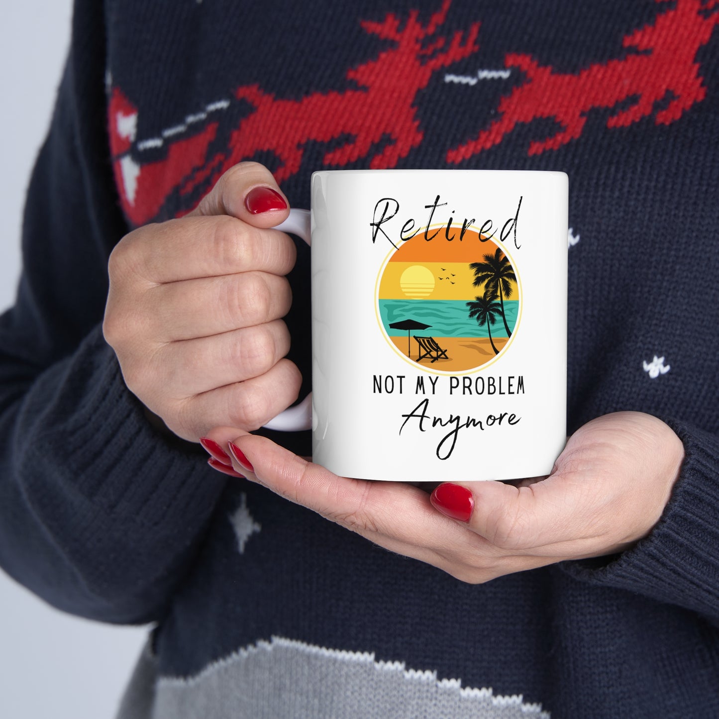 "Retired Not My Problem Anymore" Coffee Mug